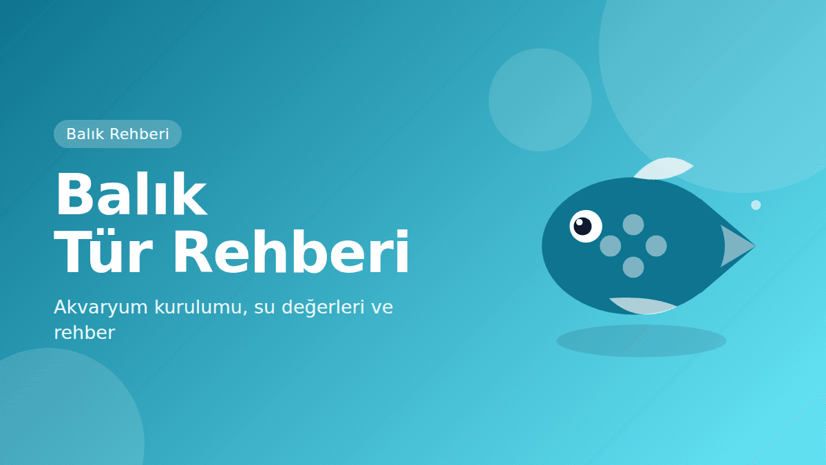 Balık Tür Rehberi: Akvaryum Kurulumu ve Bakım — kapak görseli